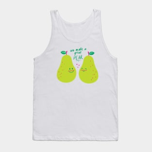 We Make A Great PEAR! Tank Top